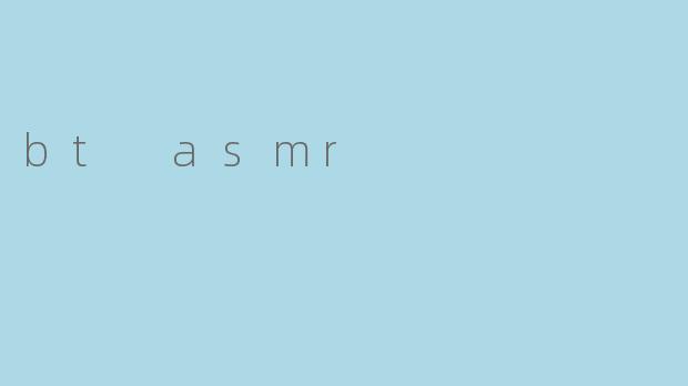 bt asmr